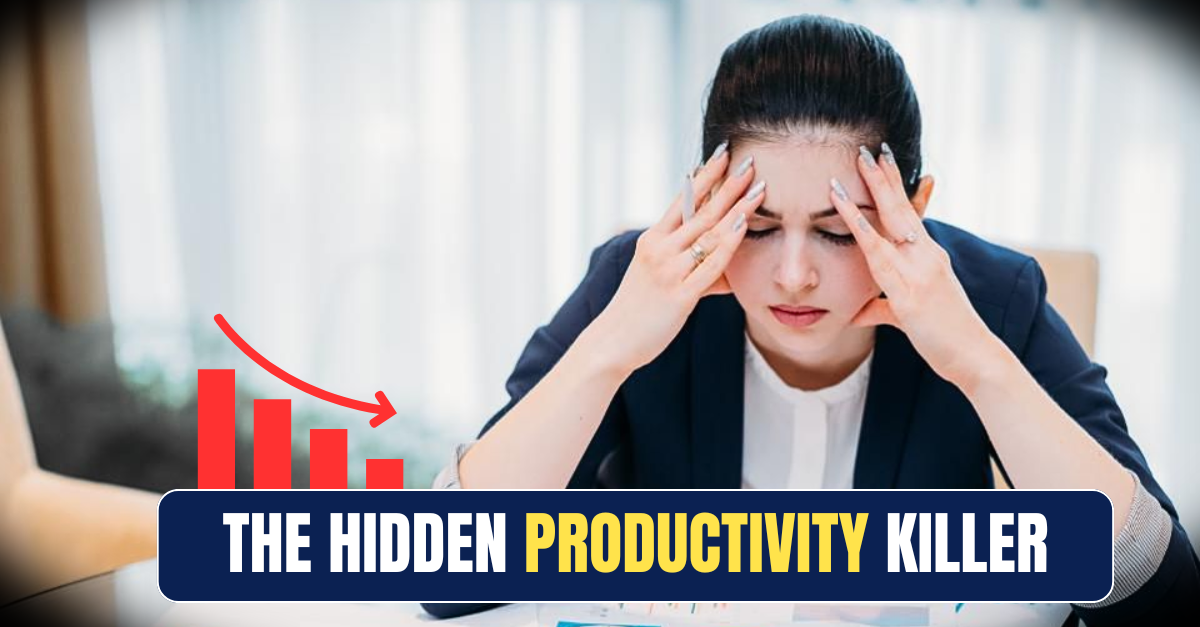 The Silent Productivity Killer Every Business Ignores