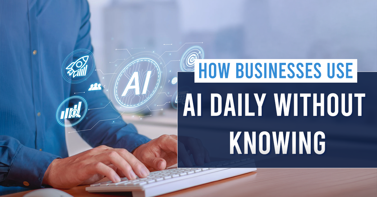 How Everyday Businesses Are Using AI Without You Noticing