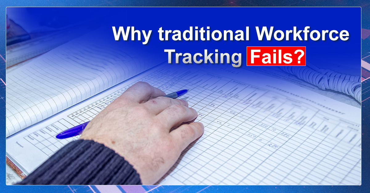 Why Traditional Workforce Tracking Fails Modern Organizations